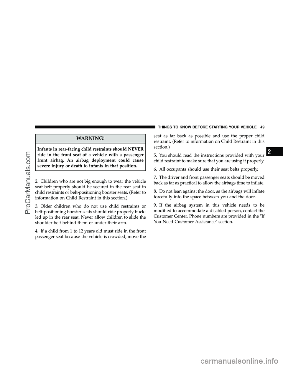 DODGE CHALLENGER 2008 Workshop Manual WARNING!
Infants in rear-facing child restraints should NEVER
ride in the front seat of a vehicle with a passenger
front airbag. An airbag deployment could cause
severe injury or death to infants in t DODGE CHALLENGER 2008 Workshop Manual WARNING!
Infants in rear-facing child restraints should NEVER
ride in the front seat of a vehicle with a passenger
front airbag. An airbag deployment could cause
severe injury or death to infants in t