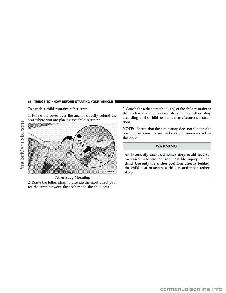 DODGE CHALLENGER 2008 Repair Manual To attach a child restraint tether strap:
1. Rotate the cover over the anchor directly behind the
seat where you are placing the child restraint.
2. Route the tether strap to provide the most direct p DODGE CHALLENGER 2008 Repair Manual To attach a child restraint tether strap:
1. Rotate the cover over the anchor directly behind the
seat where you are placing the child restraint.
2. Route the tether strap to provide the most direct p