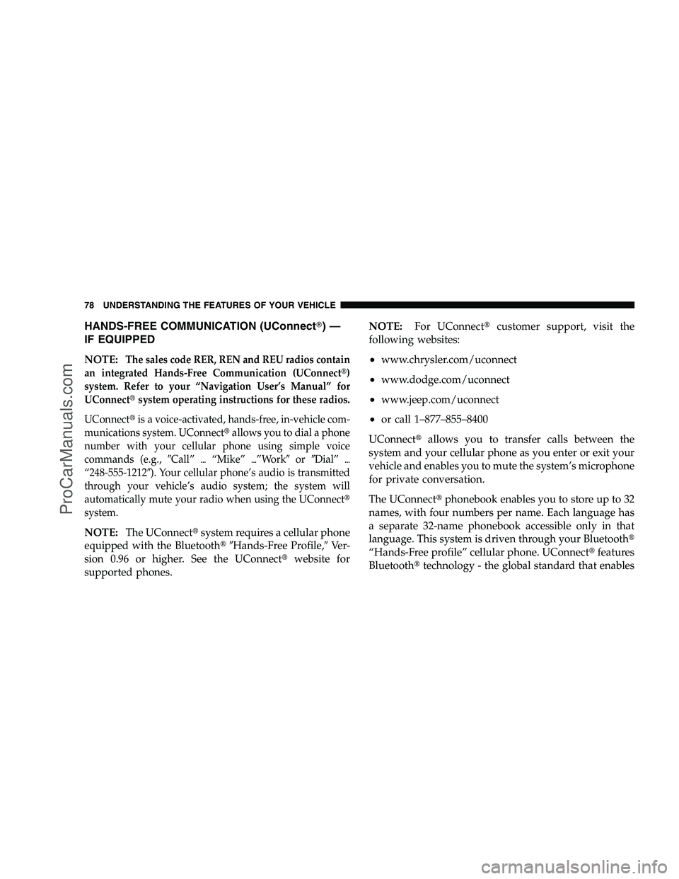 DODGE CHALLENGER 2008 Manual PDF HANDS-FREE COMMUNICATION (UConnect)—
IF EQUIPPED
NOTE:The sales code RER, REN and REU radios contain
an integrated Hands-Free Communication (UConnect )
system. Refer to your “Navigation User’s