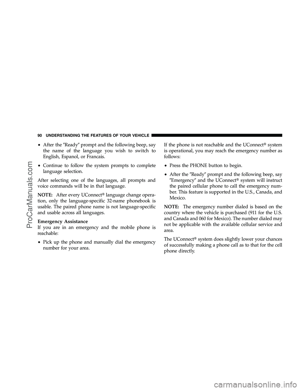 DODGE CHALLENGER 2008  Owners Manual •After theReady prompt and the following beep, say
the name of the language you wish to switch to
English, Espanol, or Francais.
•Continue to follow the system prompts to complete
language selec