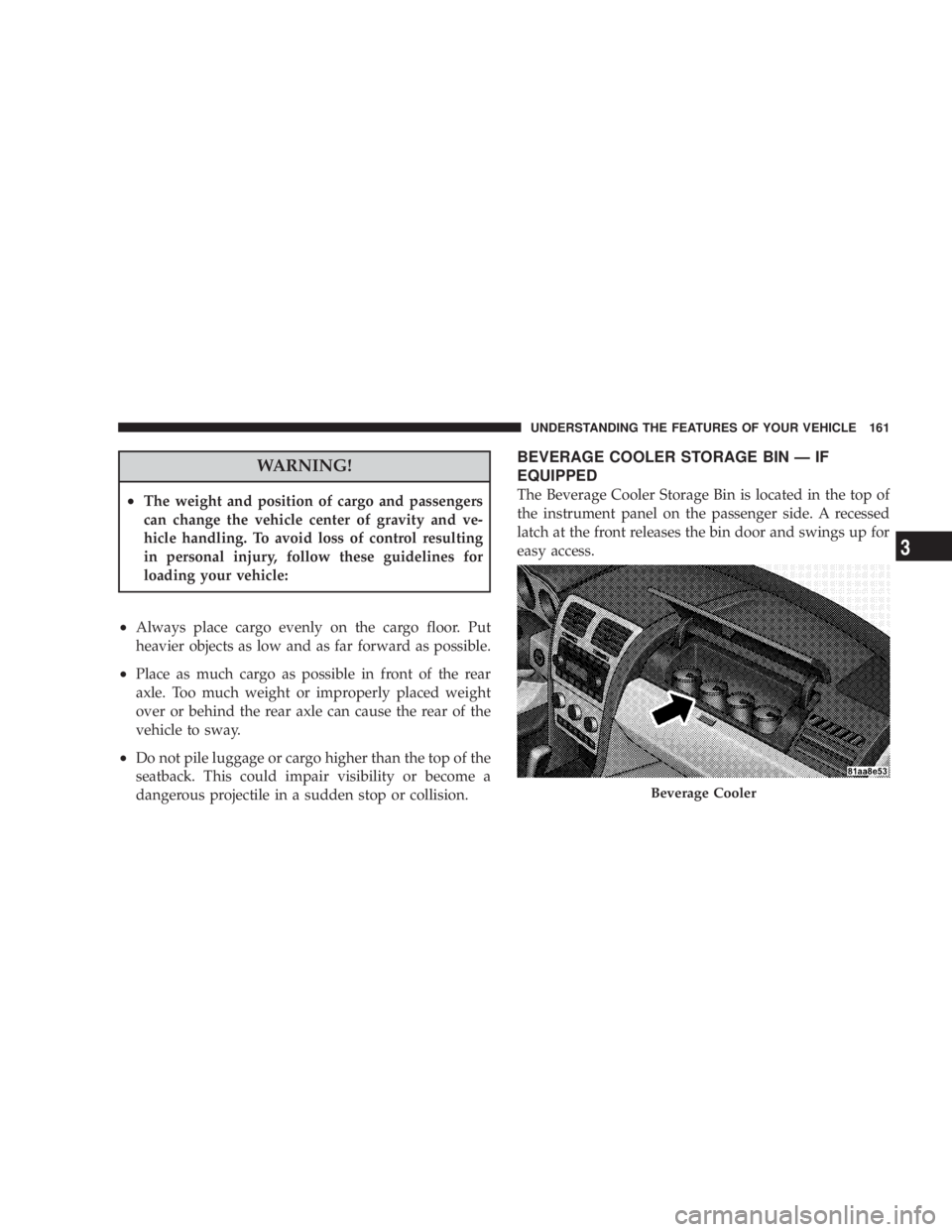 DODGE AVENGER 2008 Owners Manual WARNING!² The weight and position of cargo and passengers
can change the vehicle center of gravity and ve-
hicle handling. To avoid loss of control resulting
in personal injury, follow these guidelin DODGE AVENGER 2008 Owners Manual WARNING!² The weight and position of cargo and passengers
can change the vehicle center of gravity and ve-
hicle handling. To avoid loss of control resulting
in personal injury, follow these guidelin