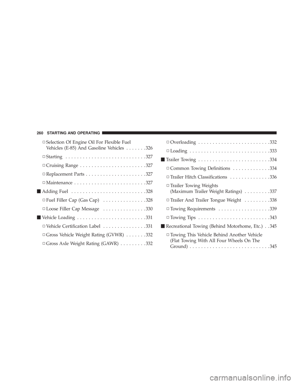 DODGE AVENGER 2008  Owners Manual N Selection Of Engine Oil For Flexible Fuel
Vehicles (E-85) And Gasoline Vehicles .......326
N Starting ............................327
N Cruising Range .......................327
N Replacement Parts 