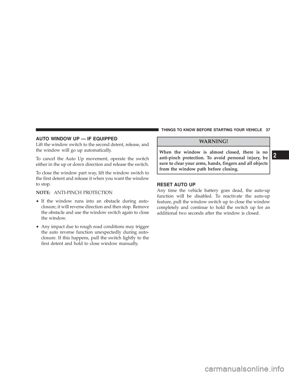 DODGE AVENGER 2008 Owners Manual AUTO WINDOW UP Ð IF EQUIPPED
Lift the window switch to the second detent, release, and
the window will go up automatically.
To cancel the Auto Up movement, operate the switch
either in the up or down DODGE AVENGER 2008 Owners Manual AUTO WINDOW UP Ð IF EQUIPPED
Lift the window switch to the second detent, release, and
the window will go up automatically.
To cancel the Auto Up movement, operate the switch
either in the up or down