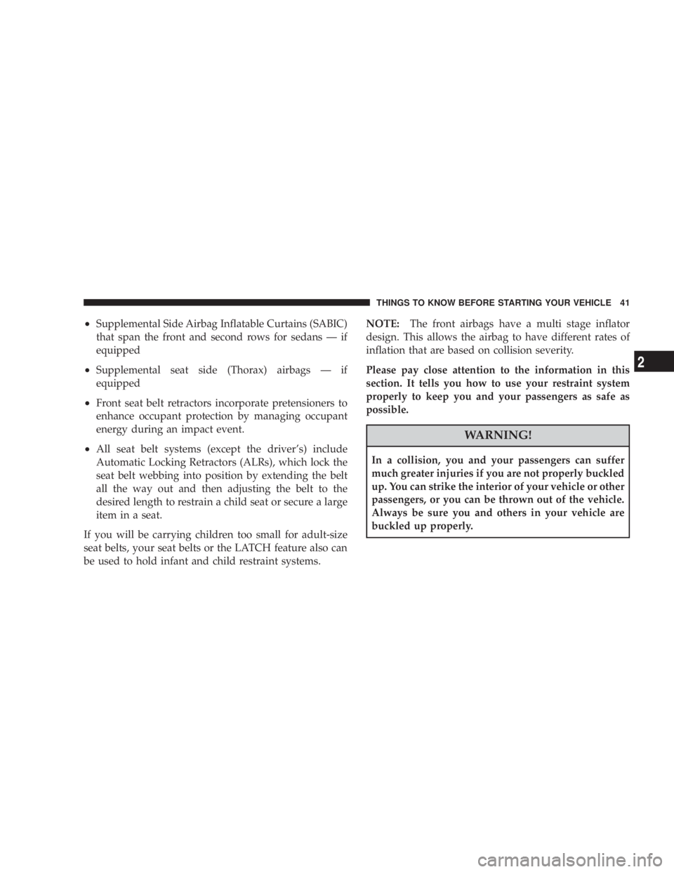 DODGE AVENGER 2008 Service Manual ² Supplemental Side Airbag Inflatable Curtains (SABIC)
that span the front and second rows for sedans Ð if
equipped
² Supplemental seat side (Thorax) airbags Ð if
equipped
² Front seat belt retra