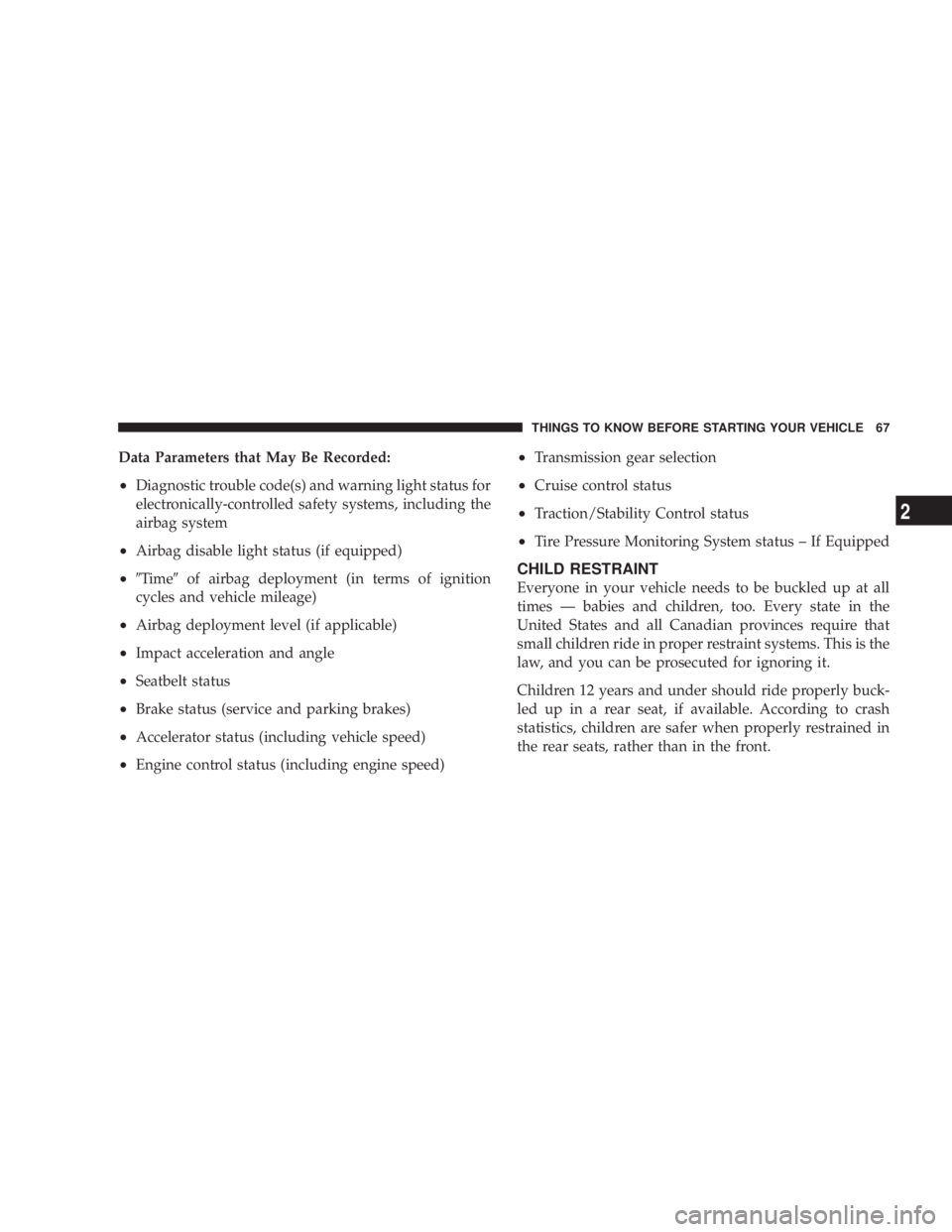 DODGE AVENGER 2008 Repair Manual Data Parameters that May Be Recorded:
² Diagnostic trouble code(s) and warning light status for
electronically-controlled safety systems, including the
airbag system
² Airbag disable light status (i DODGE AVENGER 2008 Repair Manual Data Parameters that May Be Recorded:
² Diagnostic trouble code(s) and warning light status for
electronically-controlled safety systems, including the
airbag system
² Airbag disable light status (i