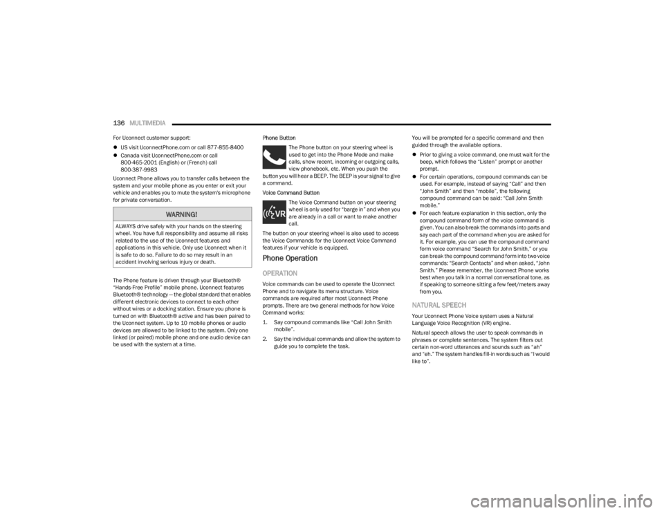 DODGE CHALLENGER 2023 Owners Manual
136MULTIMEDIA
For Uconnect customer support:
US visit UconnectPhone.com or call 877-855-8400
Canada visit UconnectPhone.com or call
800-465-2001 (English) or (French) call
800-387-9983
Uco DODGE CHALLENGER 2023 Owners Manual
136MULTIMEDIA
For Uconnect customer support:
US visit UconnectPhone.com or call 877-855-8400
Canada visit UconnectPhone.com or call
800-465-2001 (English) or (French) call
800-387-9983
Uco