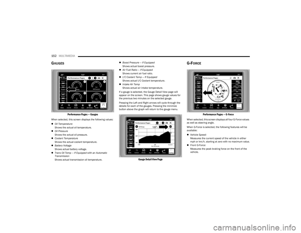 DODGE CHALLENGER 2023  Owners Manual 
152MULTIMEDIA  
GAUGES

Performance Pages — Gauges

When selected, this screen displays the following values:
Oil Temperature  
Shows the actual oil temperature.
 Oil Pressure  
Shows the act