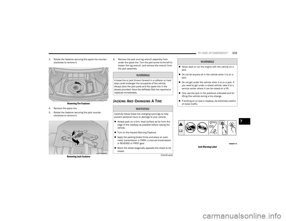 DODGE CHALLENGER 2023 Owners Manual
IN CASE OF EMERGENCY203
(Continued)
3. Rotate the fastener securing the spare tire counter
-
clockwise to remove it.
Removing Tire Fastener
4. Remove the spare tire.
5. Rotate the fastener securing DODGE CHALLENGER 2023 Owners Manual
IN CASE OF EMERGENCY203
(Continued)
3. Rotate the fastener securing the spare tire counter
-
clockwise to remove it.
Removing Tire Fastener
4. Remove the spare tire.
5. Rotate the fastener securing