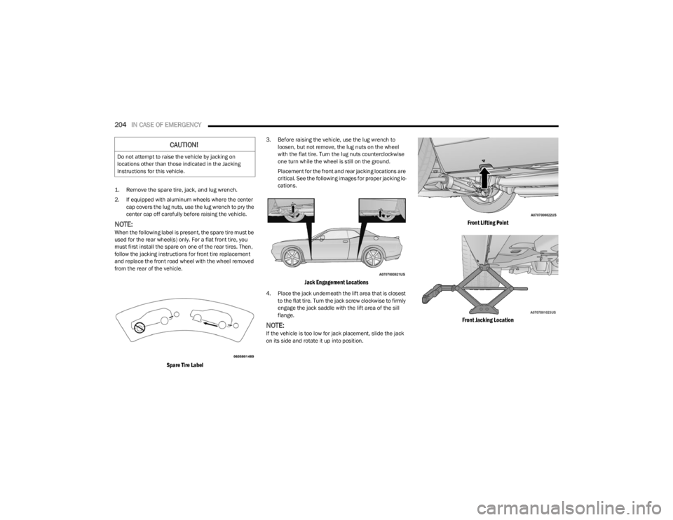 DODGE CHALLENGER 2023 Owners Manual
204IN CASE OF EMERGENCY
1. Remove the spare tire, jack, and lug wrench.
2. If equipped with aluminum wheels where the center
cap covers the lug nuts, use the lug wrench to pry the
center cap of DODGE CHALLENGER 2023 Owners Manual
204IN CASE OF EMERGENCY
1. Remove the spare tire, jack, and lug wrench.
2. If equipped with aluminum wheels where the center
cap covers the lug nuts, use the lug wrench to pry the
center cap of