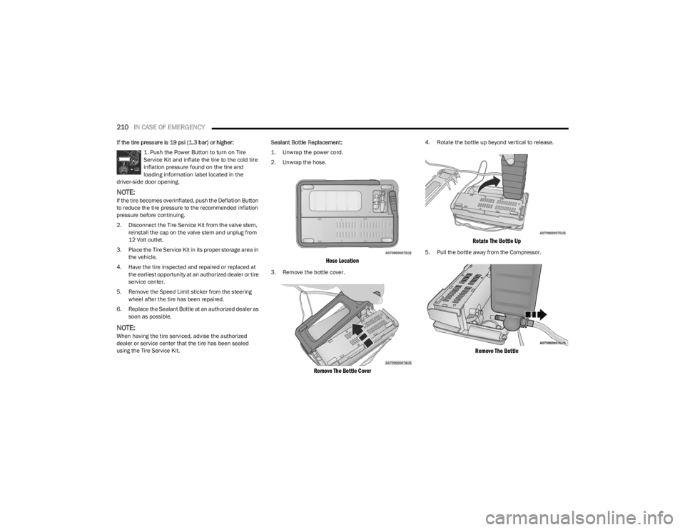 DODGE CHALLENGER 2023 Owners Manual
210IN CASE OF EMERGENCY
If the tire pressure is 19 psi (1.3 bar) or higher:
1. Push the Power Button to turn on Tire
Service Kit and inflate the tire to the cold tire
inflation pressure found on DODGE CHALLENGER 2023 Owners Manual
210IN CASE OF EMERGENCY
If the tire pressure is 19 psi (1.3 bar) or higher:
1. Push the Power Button to turn on Tire
Service Kit and inflate the tire to the cold tire
inflation pressure found on