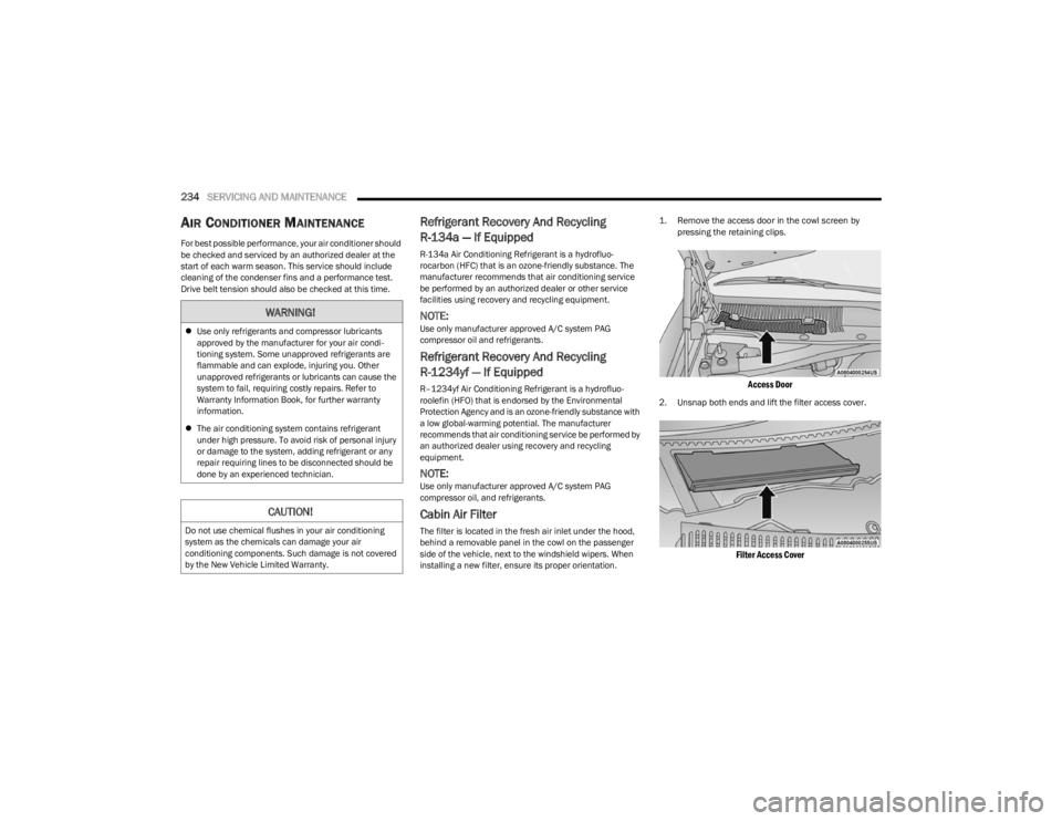 DODGE CHALLENGER 2023 Owners Manual
234SERVICING AND MAINTENANCE
AIR CONDITIONER MAINTENANCE
For best possible performance, your air conditioner should
be checked and serviced by an authorized dealer at the
start of each warm se DODGE CHALLENGER 2023 Owners Manual
234SERVICING AND MAINTENANCE
AIR CONDITIONER MAINTENANCE
For best possible performance, your air conditioner should
be checked and serviced by an authorized dealer at the
start of each warm se