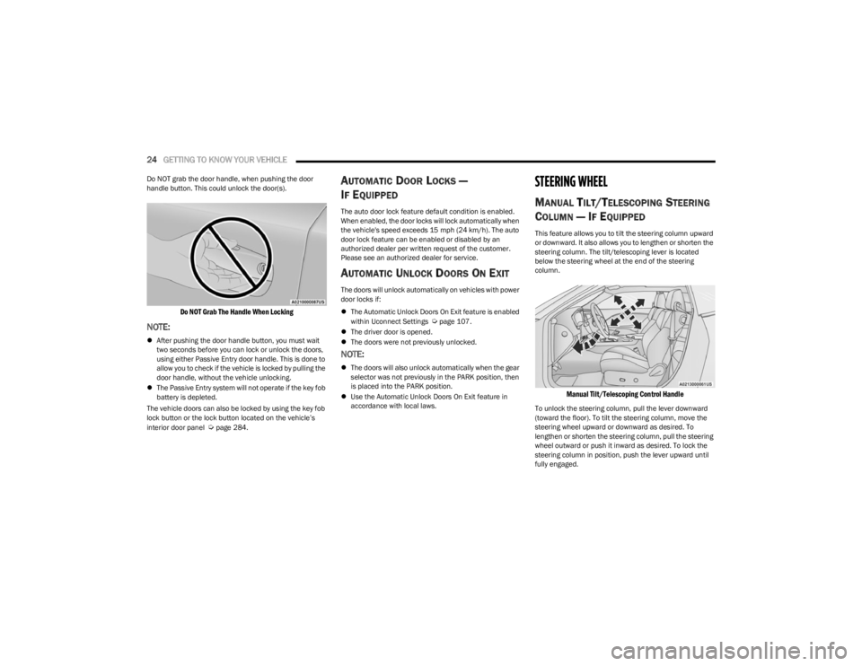 DODGE CHALLENGER 2023 Owners Manual
24GETTING TO KNOW YOUR VEHICLE
Do NOT grab the door handle, when pushing the door
handle button. This could unlock the door(s).
Do NOT Grab The Handle When Locking
NOTE:
After pushing the doo DODGE CHALLENGER 2023 Owners Manual
24GETTING TO KNOW YOUR VEHICLE
Do NOT grab the door handle, when pushing the door
handle button. This could unlock the door(s).
Do NOT Grab The Handle When Locking
NOTE:
After pushing the doo