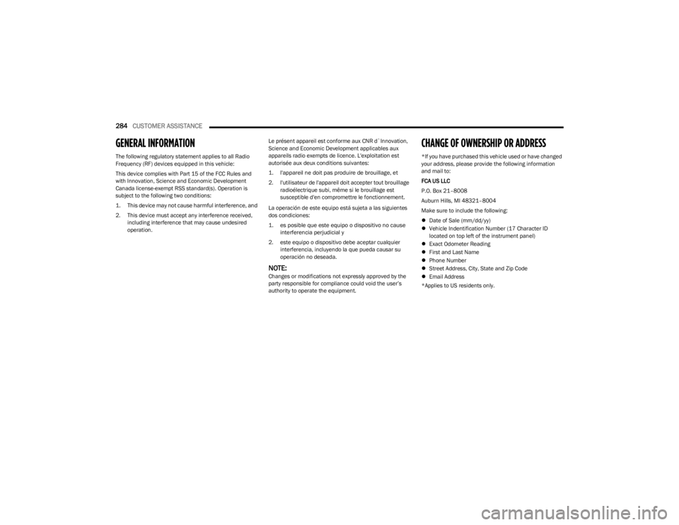 DODGE CHALLENGER 2023  Owners Manual 
284CUSTOMER ASSISTANCE  
GENERAL INFORMATION
The following regulatory statement applies to all Radio 
Frequency (RF) devices equipped in this vehicle:
This device complies with Part 15 of the FCC Rul