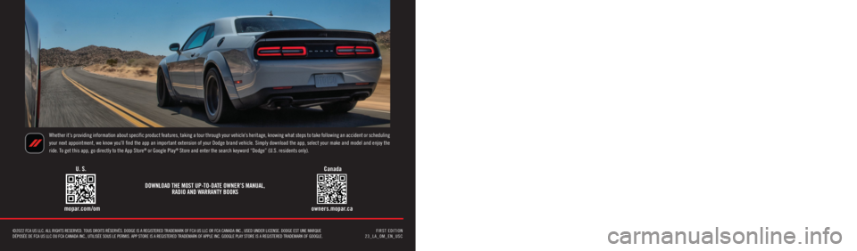 DODGE CHALLENGER 2023 Owners Manual 2023 DODGE CHALLENGER
Whether it’s providing information about specific product features, taking a tour through your vehicle’s heritage, knowing what steps to take following an accident or schedul DODGE CHALLENGER 2023 Owners Manual 2023 DODGE CHALLENGER
Whether it’s providing information about specific product features, taking a tour through your vehicle’s heritage, knowing what steps to take following an accident or schedul