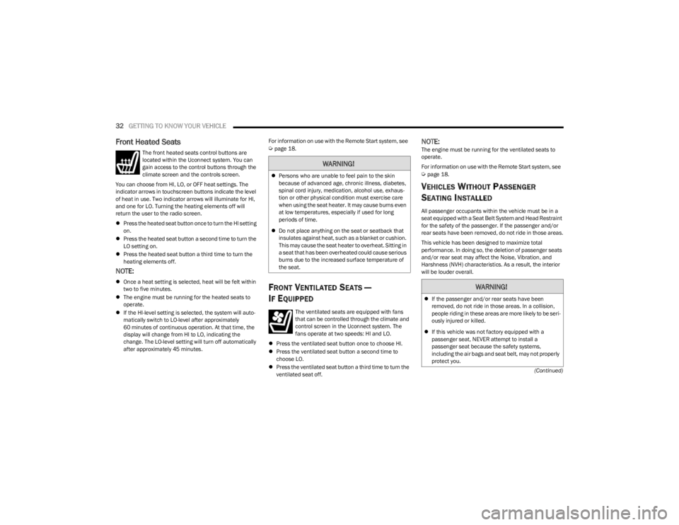 DODGE CHALLENGER 2023  Owners Manual 
32GETTING TO KNOW YOUR VEHICLE  
(Continued)
Front Heated Seats
The front heated seats control buttons are 
located within the Uconnect system. You can 
gain access to the control buttons through the