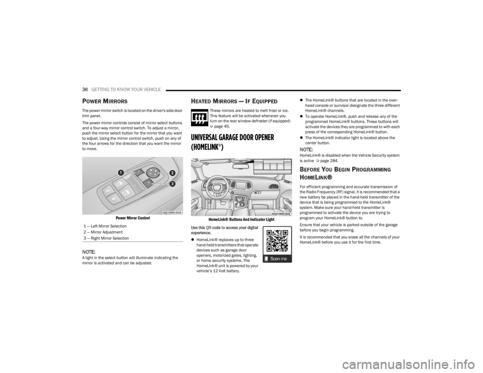 DODGE CHALLENGER 2023  Owners Manual 
36GETTING TO KNOW YOUR VEHICLE  
POWER MIRRORS 
The power mirror switch is located on the driver's side door 
trim panel.
The power mirror controls consist of mirror select buttons 
and a four-wa