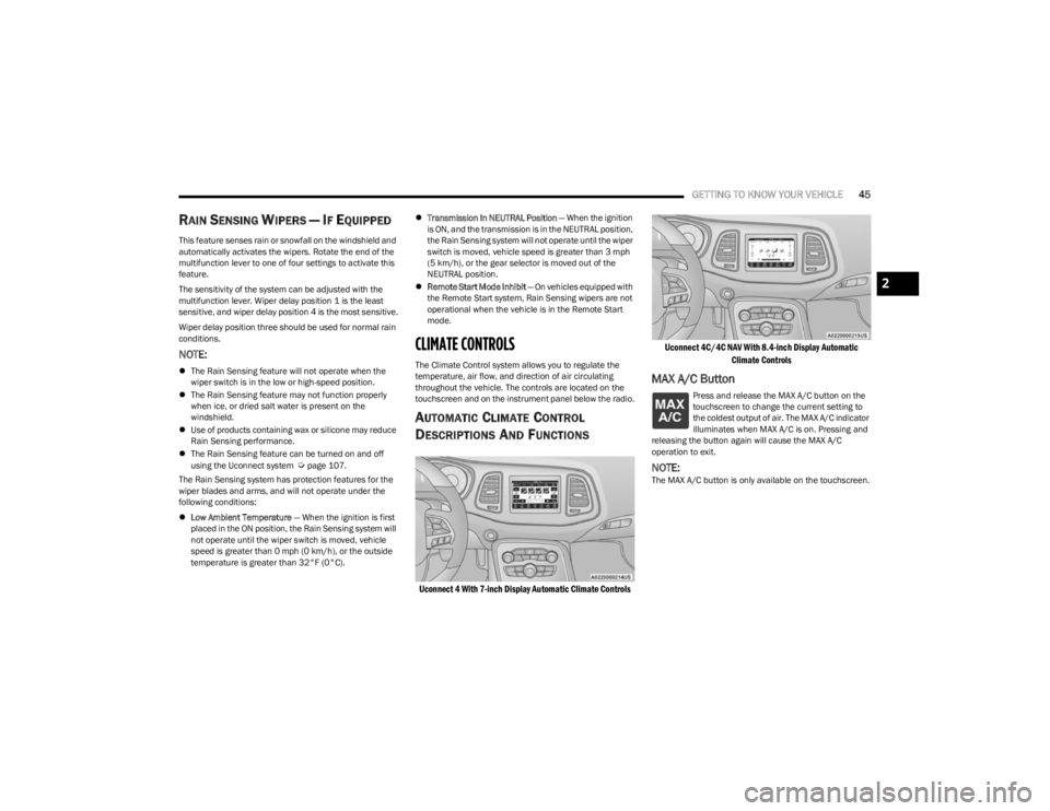 DODGE CHALLENGER 2023 Service Manual
GETTING TO KNOW YOUR VEHICLE45
RAIN SENSING WIPERS — IF EQUIPPED
This feature senses rain or snowfall on the windshield and
automatically activates the wipers. Rotate the end of the
multifuncti DODGE CHALLENGER 2023 Service Manual
GETTING TO KNOW YOUR VEHICLE45
RAIN SENSING WIPERS — IF EQUIPPED
This feature senses rain or snowfall on the windshield and
automatically activates the wipers. Rotate the end of the
multifuncti