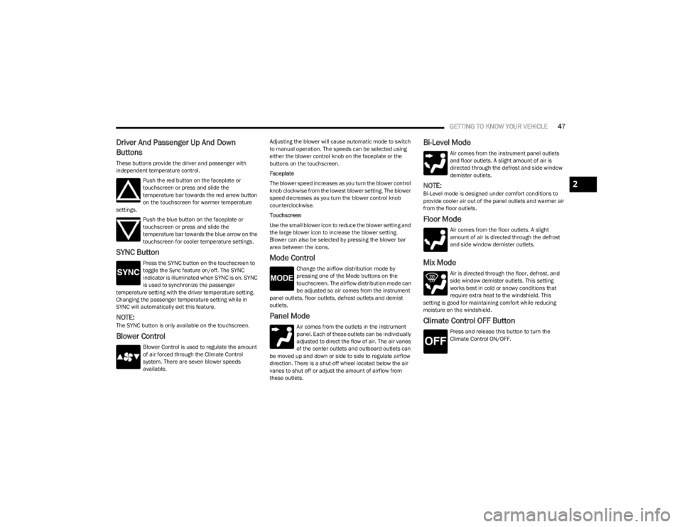 DODGE CHALLENGER 2023 Service Manual
GETTING TO KNOW YOUR VEHICLE47
Driver And Passenger Up And Down
Buttons
These buttons provide the driver and passenger with
independent temperature control.
Push the red button on the faceplate or DODGE CHALLENGER 2023 Service Manual
GETTING TO KNOW YOUR VEHICLE47
Driver And Passenger Up And Down
Buttons
These buttons provide the driver and passenger with
independent temperature control.
Push the red button on the faceplate or