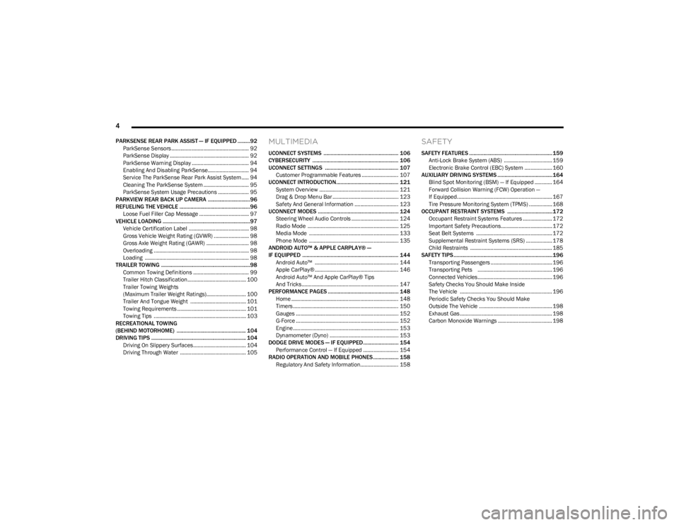 DODGE CHALLENGER 2023  Owners Manual 
4 
PARKSENSE REAR PARK ASSIST — IF EQUIPPED .........92
ParkSense Sensors ..................................................... 92
ParkSense Display ................................................