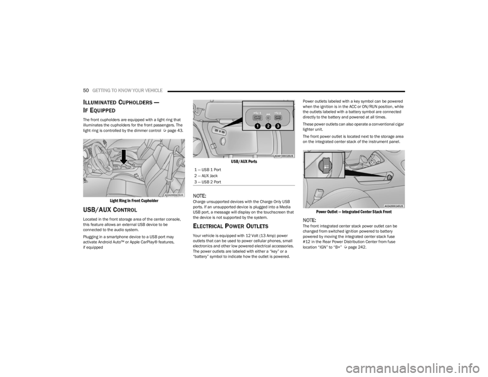 DODGE CHALLENGER 2023  Owners Manual 
50GETTING TO KNOW YOUR VEHICLE  
ILLUMINATED CUPHOLDERS — 
I
F EQUIPPED
The front cupholders are equipped with a light ring that 
illuminates the cupholders for the front passengers. The 
light rin