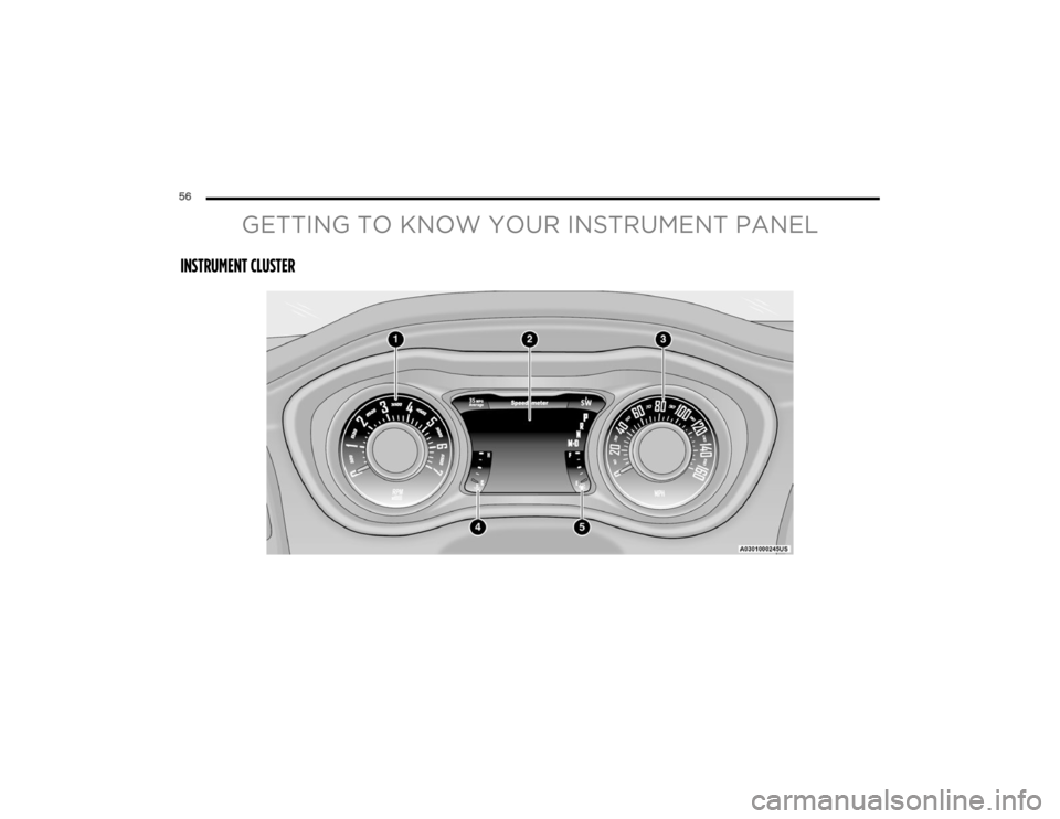 DODGE CHALLENGER 2023 Workshop Manual
56
GETTING TO KNOW YOUR INSTRUMENT PANEL
INSTRUMENT CLUSTER
23_LA_OM_EN_USC_t.book Page 56 DODGE CHALLENGER 2023 Workshop Manual
56
GETTING TO KNOW YOUR INSTRUMENT PANEL
INSTRUMENT CLUSTER
23_LA_OM_EN_USC_t.book Page 56