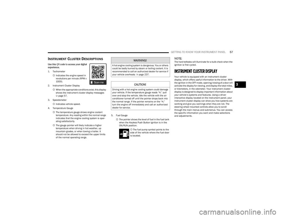 DODGE CHALLENGER 2023  Owners Manual 
GETTING TO KNOW YOUR INSTRUMENT PANEL57
INSTRUMENT CLUSTER DESCRIPTIONS
Use this QR code to access your digital 
experience.

1. Tachometer

Indicates the engine speed in 
revolutions per minute (