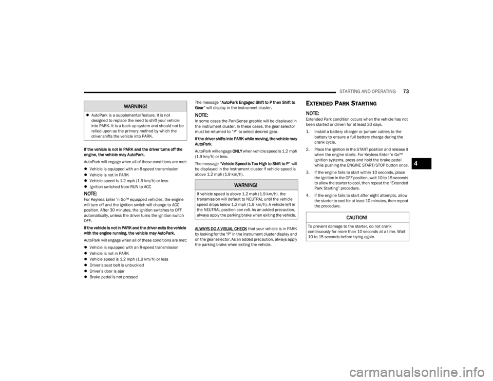 DODGE CHALLENGER 2023 Manual PDF
STARTING AND OPERATING73
If the vehicle is not in PARK and the driver turns off the
engine, the vehicle may AutoPark.
AutoPark will engage when all of these conditions are met:
Vehicle is equippe DODGE CHALLENGER 2023 Manual PDF
STARTING AND OPERATING73
If the vehicle is not in PARK and the driver turns off the
engine, the vehicle may AutoPark.
AutoPark will engage when all of these conditions are met:
Vehicle is equippe