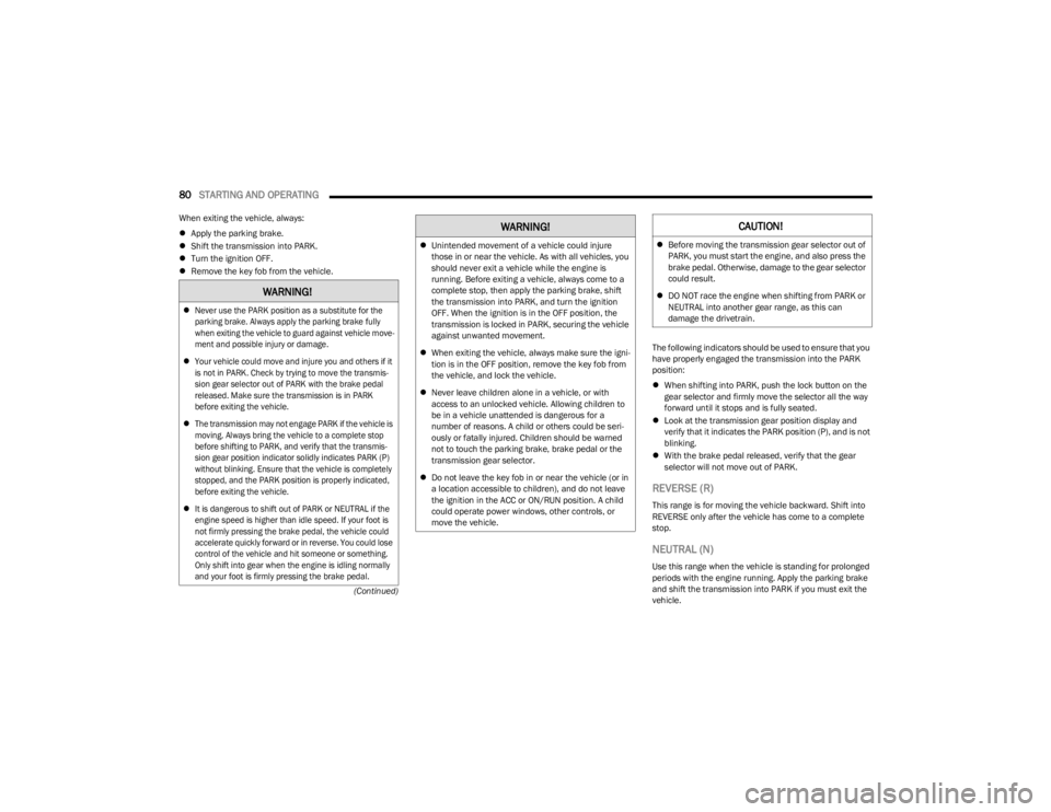 DODGE CHALLENGER 2023  Owners Manual 
80STARTING AND OPERATING  
(Continued)
When exiting the vehicle, always:

Apply the parking brake.
 Shift the transmission into PARK.
 Turn the ignition OFF.
 Remove the key fob from the 