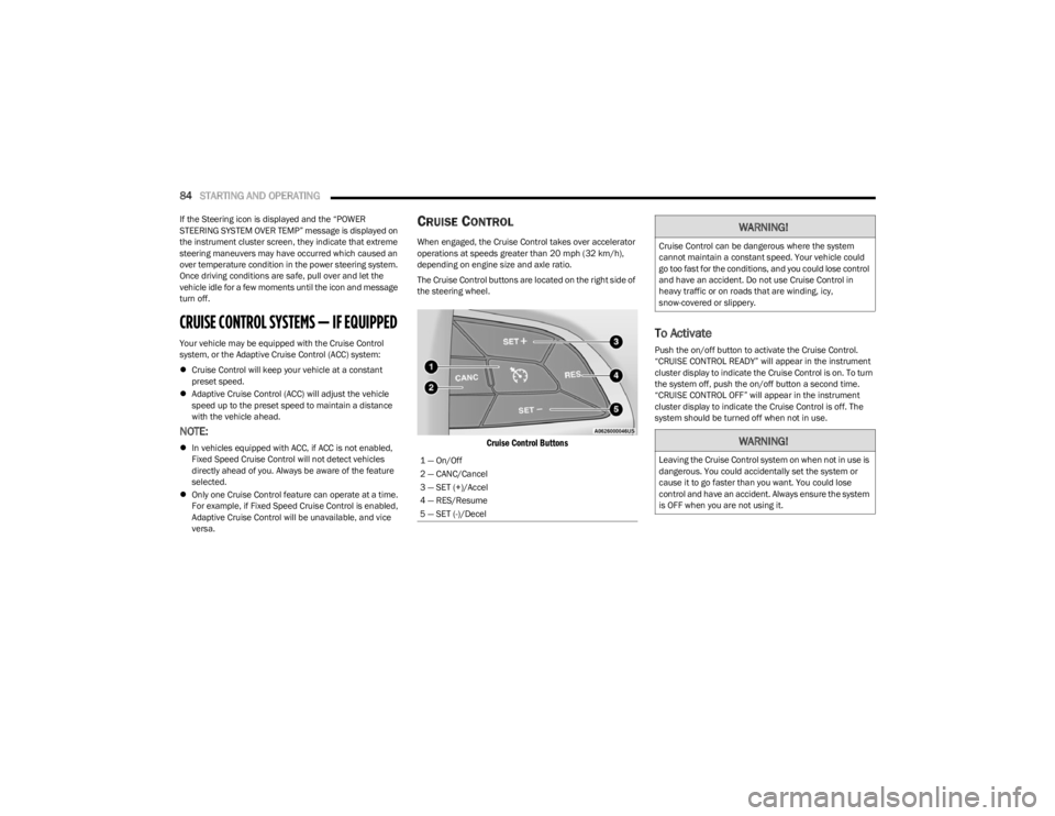 DODGE CHALLENGER 2023 Manual Online
84STARTING AND OPERATING
If the Steering icon is displayed and the “POWER
STEERING SYSTEM OVER TEMP” message is displayed on
the instrument cluster screen, they indicate that extreme
steerin DODGE CHALLENGER 2023 Manual Online
84STARTING AND OPERATING
If the Steering icon is displayed and the “POWER
STEERING SYSTEM OVER TEMP” message is displayed on
the instrument cluster screen, they indicate that extreme
steerin