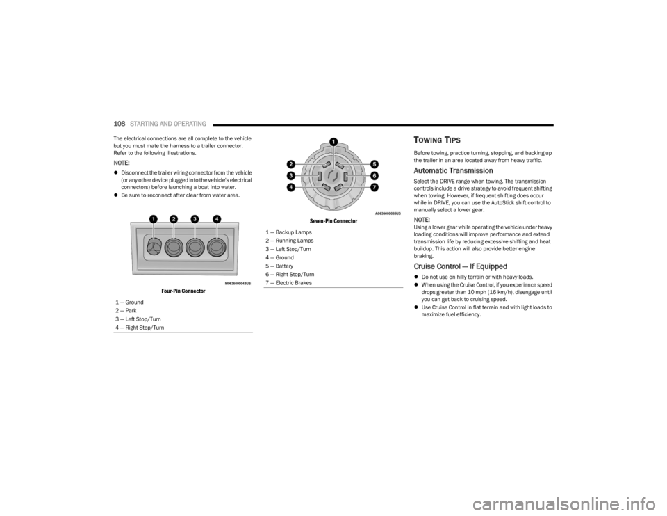 DODGE CHARGER 2023  Owners Manual 
108STARTING AND OPERATING  
The electrical connections are all complete to the vehicle 
but you must mate the harness to a trailer connector. 
Refer to the following illustrations.
NOTE:
Disconnec