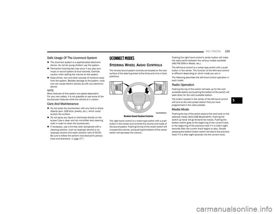 DODGE CHARGER 2023  Owners Manual 
MULTIMEDIA129
Safe Usage Of The Uconnect System
The Uconnect system is a sophisticated electronic 
device. Do not let young children use the system.
 Permanent hearing loss may occur if you pla