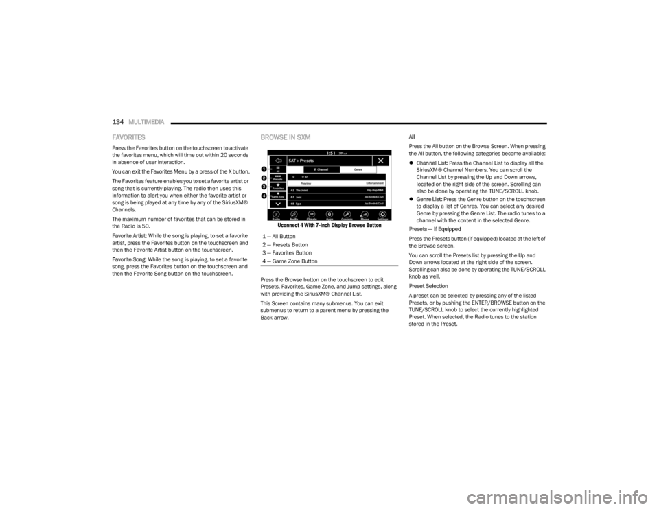 DODGE CHARGER 2023  Owners Manual 
134MULTIMEDIA  
FAVORITES 
Press the Favorites button on the touchscreen to activate 
the favorites menu, which will time out within 20 seconds 
in absence of user interaction.
You can exit the Favor