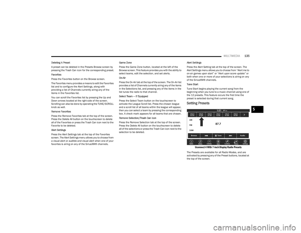 DODGE CHARGER 2023  Owners Manual 
MULTIMEDIA135
Deleting A Preset
A preset can be deleted in the Presets Browse screen by 
pressing the Trash Can icon for the corresponding preset.
Favorites
Press the Favorites button on the Browse s