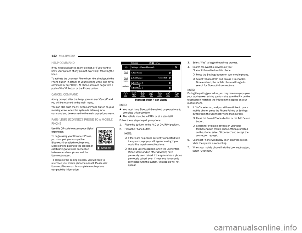 DODGE CHARGER 2023  Owners Manual 
142MULTIMEDIA  
HELP COMMAND
If you need assistance at any prompt, or if you want to 
know your options at any prompt, say “Help” following the 
beep.
To activate the Uconnect Phone from idle, si