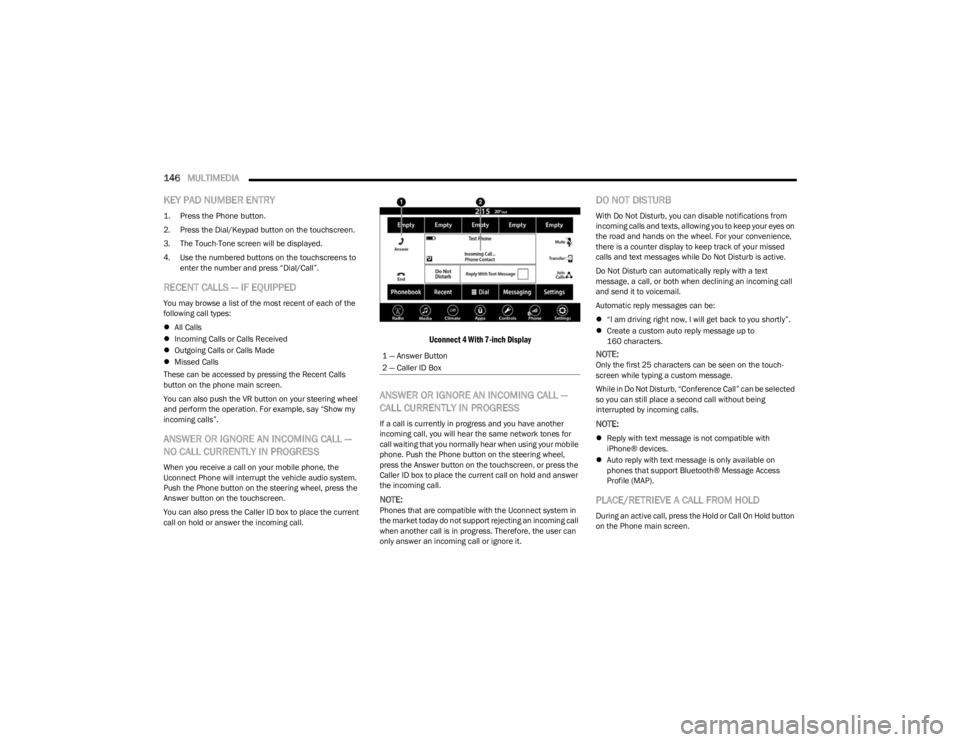 DODGE CHARGER 2023  Owners Manual 
146MULTIMEDIA  
KEY PAD NUMBER ENTRY

1. Press the Phone button.

2. Press the Dial/Keypad button on the touchscreen.
3. The Touch-Tone screen will be displayed.
4. Use the numbered buttons on the to