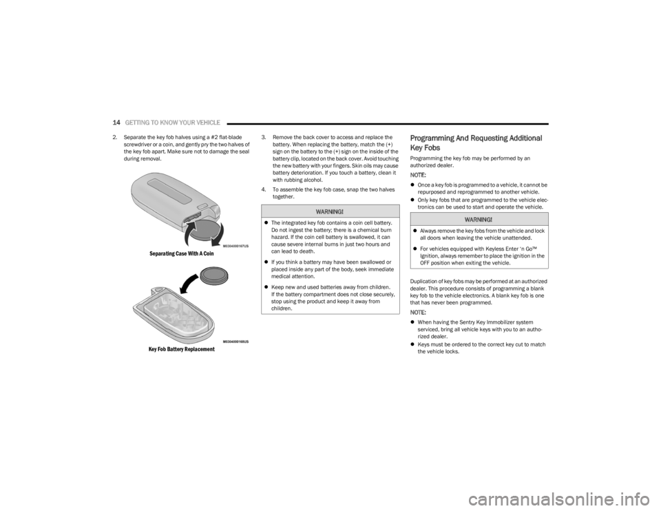 DODGE CHARGER 2023  Owners Manual 
14GETTING TO KNOW YOUR VEHICLE  
2. Separate the key fob halves using a #2 flat-blade 
screwdriver or a coin, and gently pry the two halves of 
the key fob apart. Make sure not to damage the seal 
du