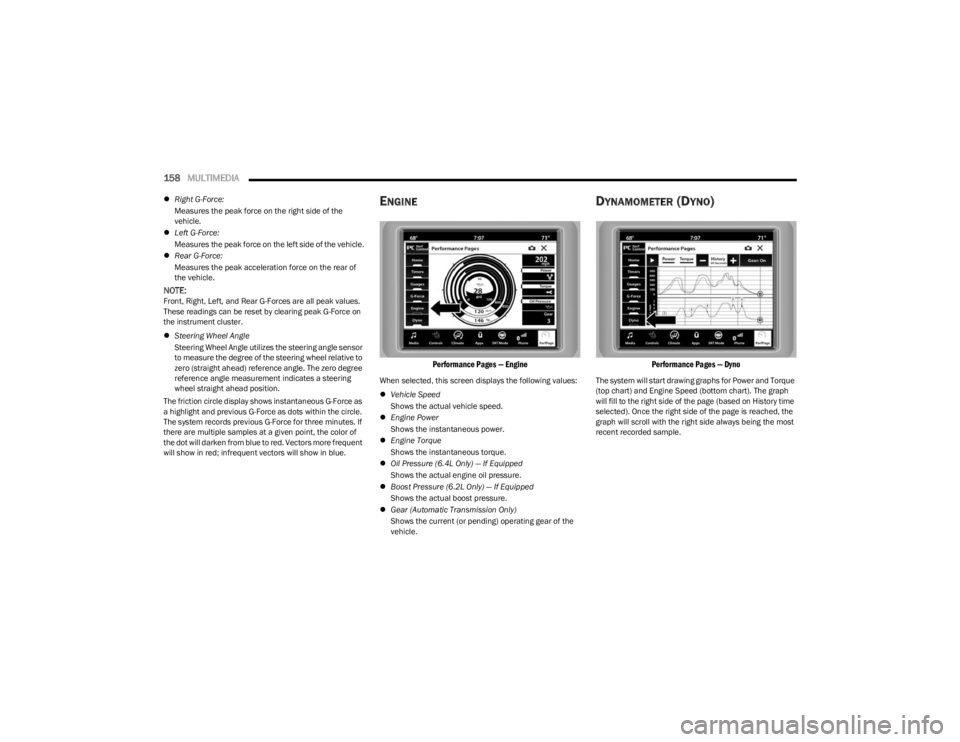 DODGE CHARGER 2023  Owners Manual 
158MULTIMEDIA  
Right G-Force:  
Measures the peak force on the right side of the 
vehicle.
 Left G-Force:  
Measures the peak force on the left side of the vehicle.
 Rear G-Force:  
Measure