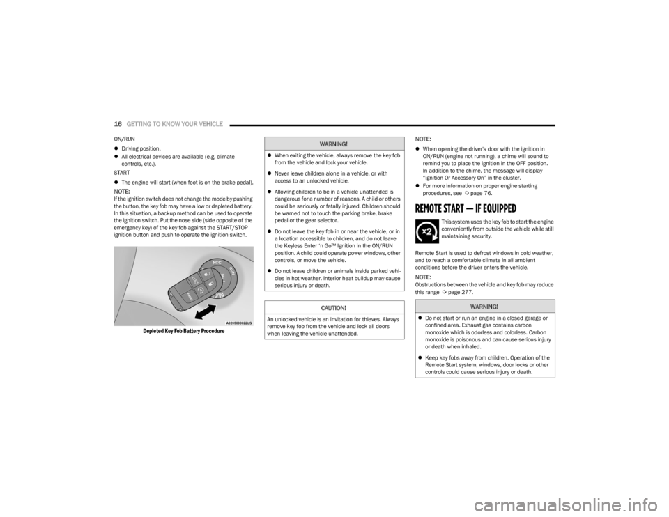 DODGE CHARGER 2023 User Guide
16GETTING TO KNOW YOUR VEHICLE
ON/RUN
Driving position.
All electrical devices are available (e.g. climate
controls, etc.).
START
The engine will start (when foot is on the brake pe DODGE CHARGER 2023 User Guide
16GETTING TO KNOW YOUR VEHICLE
ON/RUN
Driving position.
All electrical devices are available (e.g. climate
controls, etc.).
START
The engine will start (when foot is on the brake pe