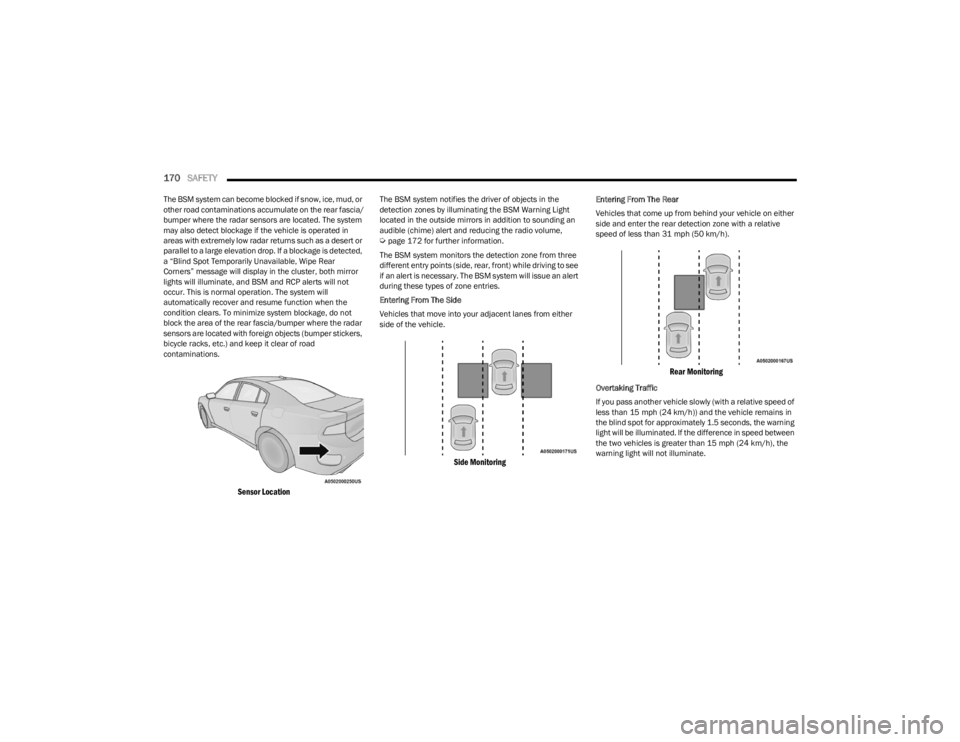 DODGE CHARGER 2023 Owners Manual
170SAFETY
The BSM system can become blocked if snow, ice, mud, or
other road contaminations accumulate on the rear fascia/
bumper where the radar sensors are located. The system
may also detect b DODGE CHARGER 2023 Owners Manual
170SAFETY
The BSM system can become blocked if snow, ice, mud, or
other road contaminations accumulate on the rear fascia/
bumper where the radar sensors are located. The system
may also detect b