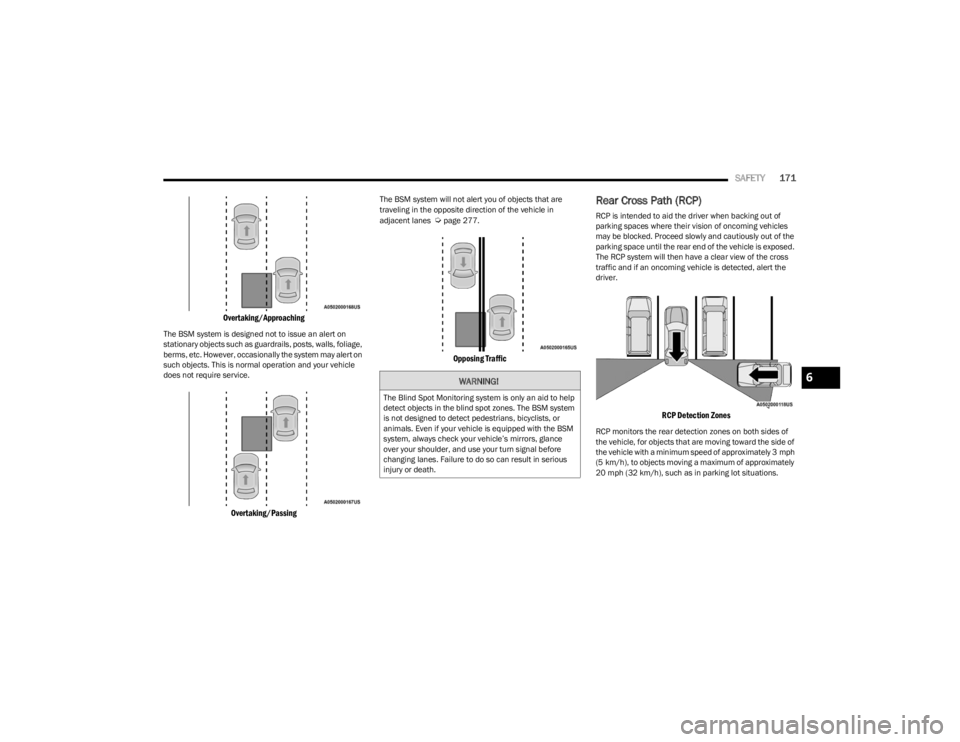 DODGE CHARGER 2023 Owners Manual
SAFETY171
Overtaking/Approaching
The BSM system is designed not to issue an alert on
stationary objects such as guardrails, posts, walls, foliage,
berms, etc. However, occasionally the system may DODGE CHARGER 2023 Owners Manual
SAFETY171
Overtaking/Approaching
The BSM system is designed not to issue an alert on
stationary objects such as guardrails, posts, walls, foliage,
berms, etc. However, occasionally the system may