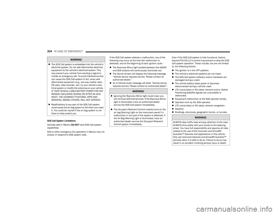 DODGE CHARGER 2023  Owners Manual 
204IN CASE OF EMERGENCY  
SOS Call System Limitations
Vehicles sold in Mexico DO NOT have SOS Call system 
capabilities.
SOS or other emergency line operators in Mexico may not 
answer or respond to 