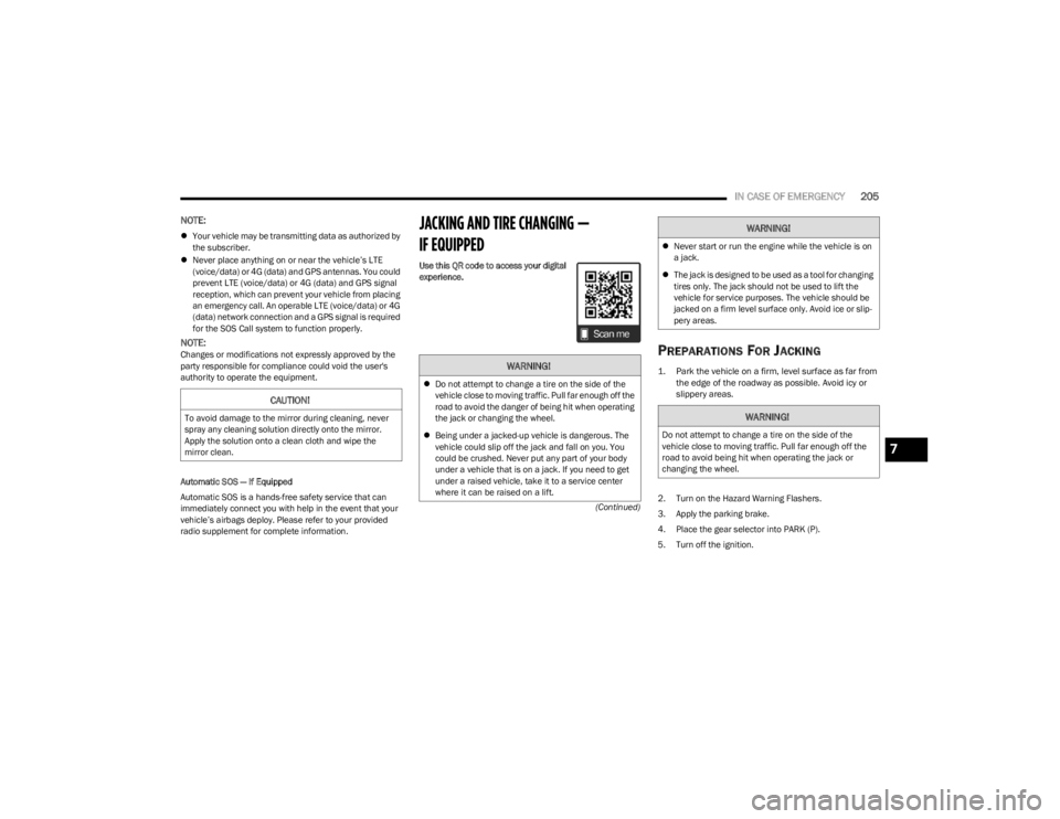 DODGE CHARGER 2023  Owners Manual 
IN CASE OF EMERGENCY205
(Continued)
NOTE:
Your vehicle may be transmitting data as authorized by
the subscriber.
 Never place anything on or near the vehicle’s LTE 
(voice/data) or 4G (data) 