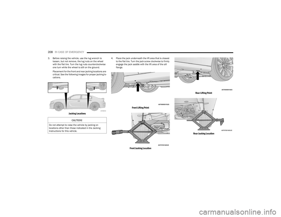 DODGE CHARGER 2023  Owners Manual 
208IN CASE OF EMERGENCY  
3. Before raising the vehicle, use the lug wrench to 
loosen, but not remove, the lug nuts on the wheel 
with the flat tire. Turn the lug nuts counterclockwise 
one turn whi