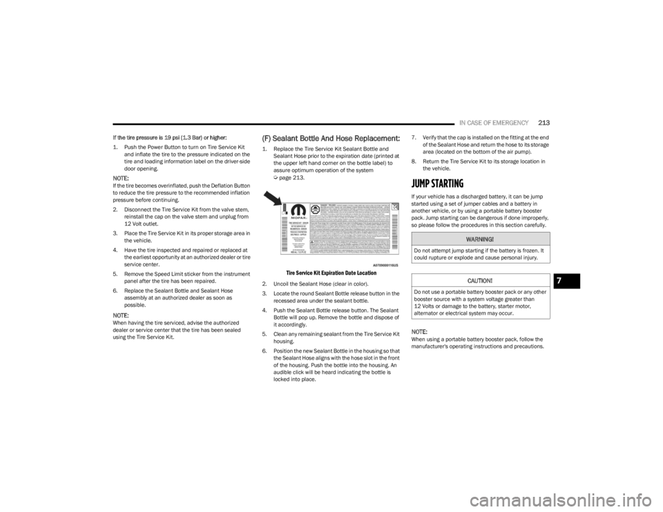 DODGE CHARGER 2023  Owners Manual 
IN CASE OF EMERGENCY213
If the tire pressure is 19 psi (1.3 Bar) or higher:

1. Push the Power Button to turn on Tire Service Kit 
and inflate the tire to the pressure indicated on the 
tire and load