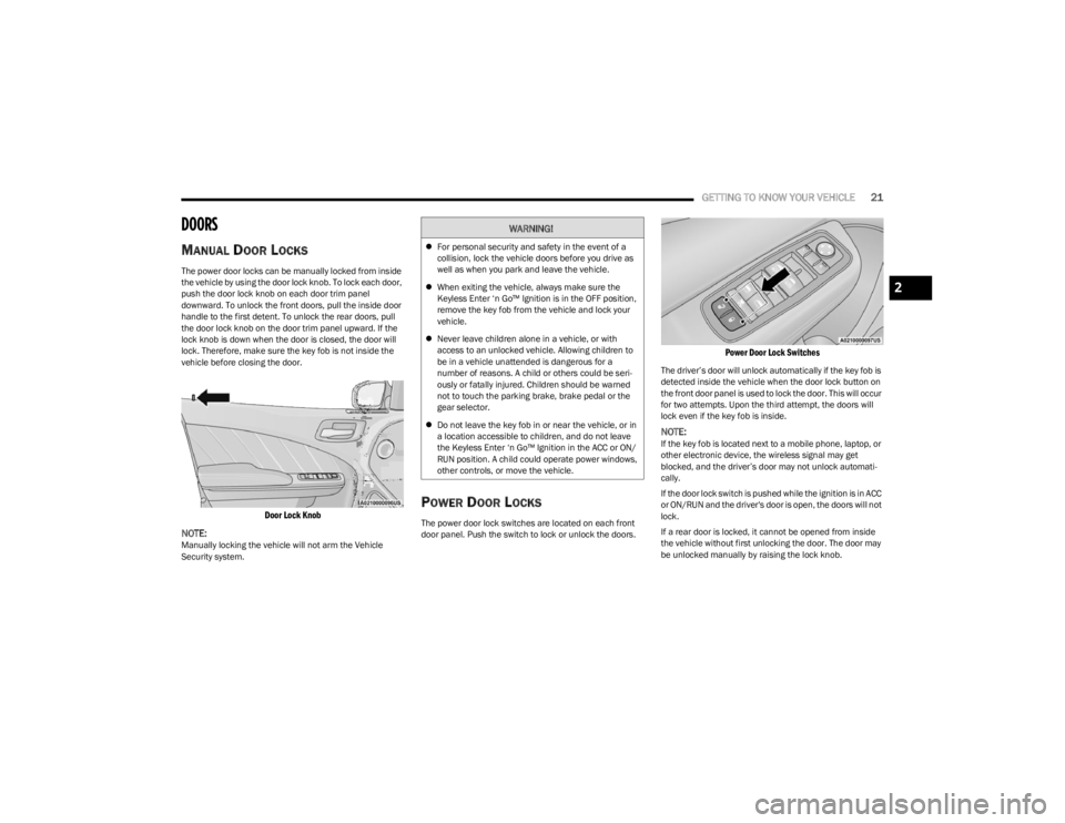 DODGE CHARGER 2023 Owners Manual
GETTING TO KNOW YOUR VEHICLE21
DOORS
MANUAL DOOR LOCKS
The power door locks can be manually locked from inside
the vehicle by using the door lock knob. To lock each door,
push the door lock knob o DODGE CHARGER 2023 Owners Manual
GETTING TO KNOW YOUR VEHICLE21
DOORS
MANUAL DOOR LOCKS
The power door locks can be manually locked from inside
the vehicle by using the door lock knob. To lock each door,
push the door lock knob o