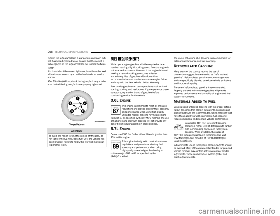 DODGE CHARGER 2023  Owners Manual 
268TECHNICAL SPECIFICATIONS  
Tighten the lug nuts/bolts in a star pattern until each nut/
bolt has been tightened twice. Ensure that the socket is 
fully engaged on the lug nut/bolt (do not insert i