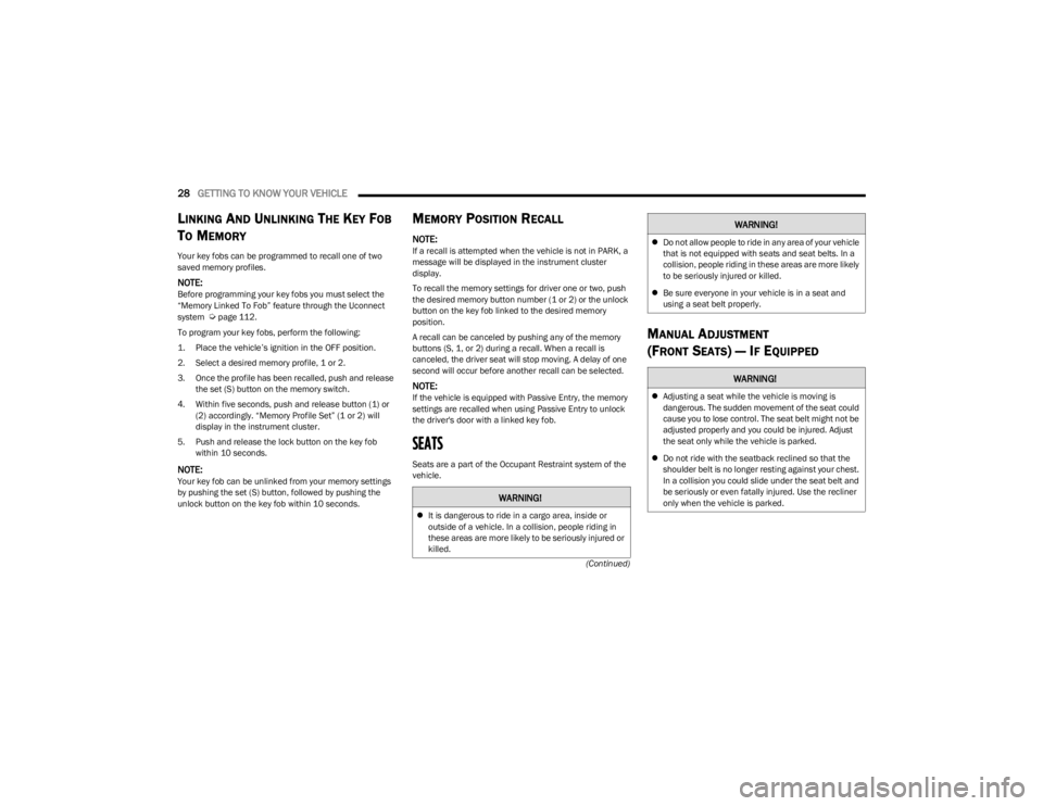 DODGE CHARGER 2023 Owners Manual
28GETTING TO KNOW YOUR VEHICLE
(Continued)
LINKING AND UNLINKING THE KEY FOB
T
O MEMORY
Your key fobs can be programmed to recall one of two
saved memory profiles.
NOTE:Before programming your ke DODGE CHARGER 2023 Owners Manual
28GETTING TO KNOW YOUR VEHICLE
(Continued)
LINKING AND UNLINKING THE KEY FOB
T
O MEMORY
Your key fobs can be programmed to recall one of two
saved memory profiles.
NOTE:Before programming your ke