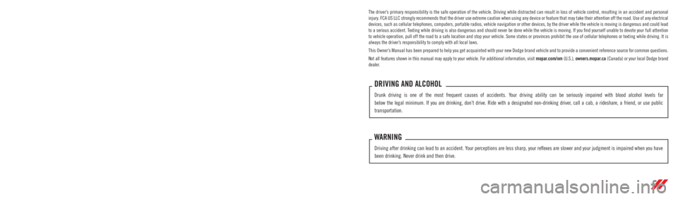 DODGE CHARGER 2023  Owners Manual The driver’s primary responsibility is the safe operation of the vehicle. Driving w\
hile distracted can result in loss of vehicle control, resulting in an accident and personal 
injury. FCA US LLC 