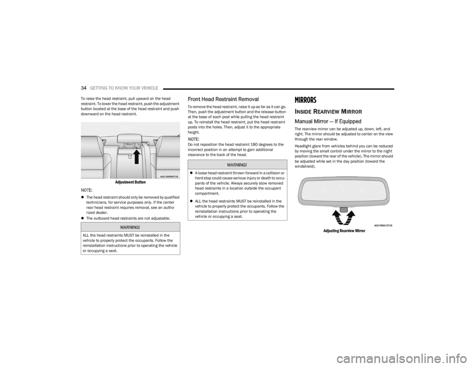DODGE CHARGER 2023 Owners Manual
34GETTING TO KNOW YOUR VEHICLE
To raise the head restraint, pull upward on the head
restraint. To lower the head restraint, push the adjustment
button located at the base of the head restraint an DODGE CHARGER 2023 Owners Manual
34GETTING TO KNOW YOUR VEHICLE
To raise the head restraint, pull upward on the head
restraint. To lower the head restraint, push the adjustment
button located at the base of the head restraint an