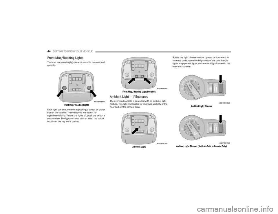 DODGE CHARGER 2023 Service Manual
44GETTING TO KNOW YOUR VEHICLE
Front Map/Reading Lights
The front map/reading lights are mounted in the overhead
console.
Front Map/Reading Lights
Each light can be turned on by pushing a switch DODGE CHARGER 2023 Service Manual
44GETTING TO KNOW YOUR VEHICLE
Front Map/Reading Lights
The front map/reading lights are mounted in the overhead
console.
Front Map/Reading Lights
Each light can be turned on by pushing a switch
